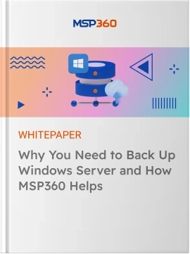 Why You Need to Back Up Windows Server and How MSP360 Helps