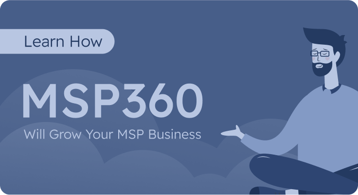 Learn How MSP360 Will Grow Your MSP Business