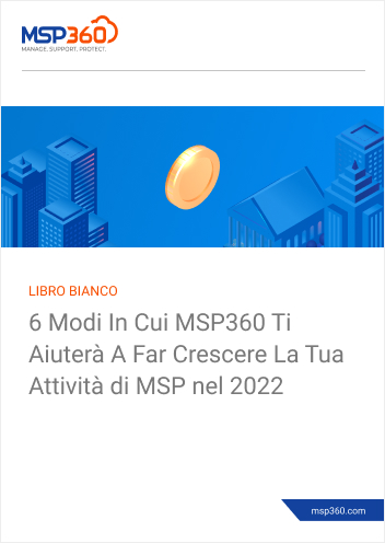 6 Modi In Cui MSP360 Ti Aiuterà A Far Crescere La Tua Attività di MSP nel 2022