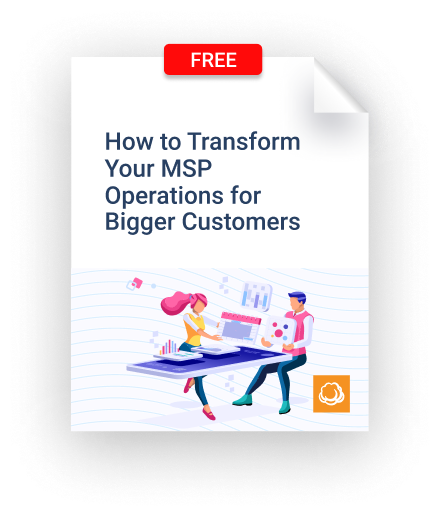 How to Transform Your MSP Operations for Bigger Customers