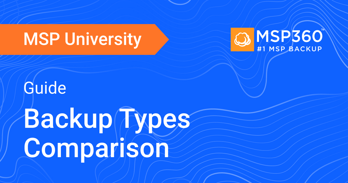 Backup Types Comparison | MSP360 Blog