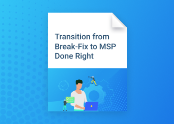 Transition from Break-Fix to MSP Done Right